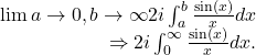 Rendered by QuickLaTeX.com \begin{array}{r}\lim {a \rightarrow 0, b \rightarrow \infty} 2i \int_a^b \frac{\sin (x)}{x} d x \\ \Rightarrow 2 i \int_0^{\infty} \frac{\sin (x)}{x} d x . \end{array}