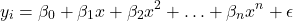 \begin{equation*}y_i = \beta_0 + \beta_1 x + \beta_2 x^2 + \ldots + \beta_n x^n + \epsilon\end{equation*}