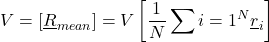 \begin{equation*}V=[\underline{R}_{mean}]=V\left [\frac{1}{N}\sum{i=1}^{N} \underline{r}_{i}\right ]\end{equation*}