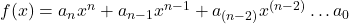 f(x)=a_{n}x^{n} + a_{n-1} x^{n-1}+a_{(n-2)} x^{(n-2)} \ldots a_{0}
