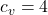 c_v = 4