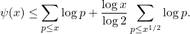 \begin{equation*}\psi(x) \leq \sum_{p \leq x} \log p+\frac{\log x}{\log 2} \sum_{p \leq x^{1 / 2}} \log p .\end{equation*}