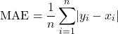 \begin{equation*}\text{MAE} = \frac{1}{n} \sum_{i=1}^{n} \lvert y_i - x_i \rvert\end{equation*}