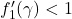 f_1'(\gamma) < 1