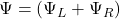 \Psi=\left(\Psi_L+\Psi_R\right)
