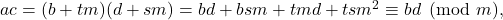 ac =(b+tm)(d+sm)=bd+bsm+tmd+tsm^{2} \equiv bd \pmod m,
