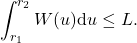 \[\int_{r_1}^{r_2} W(u) \mathrm{d} u \leq L.\]