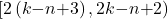 \mathrm{[}2\left(k\mathrm{-}n\mathrm{+}3\right),2k\mathrm{-}n\mathrm{+}2\mathrm{)}