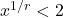 x^{1 / r} < 2