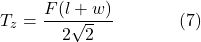 \[T_z = \frac{F (l + w)}{2\sqrt{2}} \hspace{40pt} \text{(7)}\]