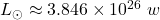 L_{\odot}\approx3.846\times 10^{26}~w