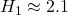 H_1 \approx 2.1