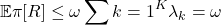 \begin{equation*}\mathbb{E}{\pi}[R] \leq \omega \sum{k=1}^K \lambda_k = \omega\end{equation*}