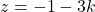 z = -1 - 3k