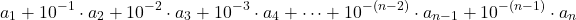 \begin{align*} &a_1 + 10^{-1} \cdot a_2 + 10^{-2} \cdot a_3 + 10^{-3} \cdot a_4 + \cdots + 10^{-(n-2)} \cdot a_{n-1} + 10^{-(n-1)} \cdot a_n\end{align*}
