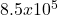 8.5 x 10^5