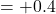 = +0.4