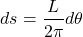 \[ds = \frac{L}{2\pi}d\theta\]