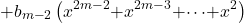 \[& \mathrm{+}b_{m\mathrm{-}2}\left(x^{2m\mathrm{-}2}\mathrm{+}x^{2m\mathrm{-}3}\mathrm{+}\mathrm{\cdots }\mathrm{+}x^2\right)\]