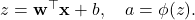  z = \mathbf{w}^\top \mathbf{x} + b, \quad a = \phi(z). 