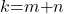 k\mathrm{=}m\mathrm{+}n