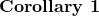 \noindent \textbf{Corollary 1}