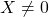 X \neq 0