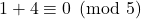 1+4 \equiv 0 \pmod{5}