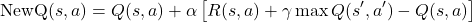 \[\text{NewQ}(s, a) = Q(s, a) + \alpha \left[ R(s, a) + \gamma \max Q(s', a') - Q(s, a) \right]\]