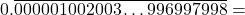\[0.\overline{000001002003\ldots996997998} =\]