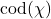 \text{cod}(\chi)