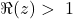 \Re(z) >\ 1