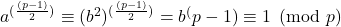 a^{(\frac{(p-1)}{2})} \equiv (b^{2})^{(\frac{(p-1)}{2})} = b^(p-1) \equiv 1 \pmod p