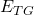 E_{TG}