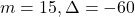 m = 15,\Delta = -60