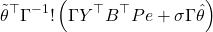 \[&\quad \tilde\theta^{\top}\Gamma^{-1}!\left(\Gamma Y^{\top}B^{\top}Pe + \sigma \Gamma \hat\theta\right) \]