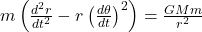 Rendered by QuickLaTeX.com m\left( \frac{\mathbbm{d}^{2}r}{\mathbbm{d}t^{2}} - r \left( \frac{\mathbbm{d}\theta}{\mathbbm{d}t}\right)^{2} \right) = \frac{GMm}{r^{2}}