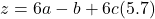 \[z = 6a - b + 6c (5.7)\]