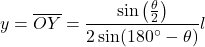 \begin{equation*}y = \overline{OY} = \frac{\sin\left( \frac{\theta}{2} \right)}{2\sin(180^\circ - \theta)} l\end{equation*}