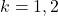 k = 1,2