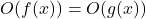 \begin{equation*}O(f(x)) = O(g(x))\end{equation*}