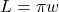 L = \pi w