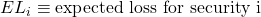 EL_i \equiv \text{expected loss for security i}