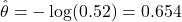 \hat{\theta} = -\log(0.52)=0.654