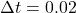 \Delta t = 0.02