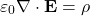 \begin{equation*}\varepsilon_0 \nabla \cdot \mathbf{E} = \rho\end{equation*}