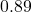 0.89
