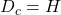 D_c = H