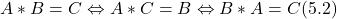 \[A * B = C \Leftrightarrow A * C = B \Leftrightarrow B * A = C (5.2)\]