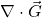 \nabla \cdot \vec{G}